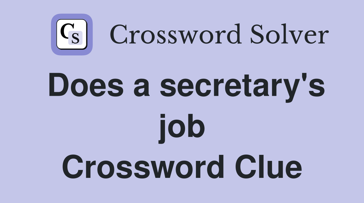 Does a secretary's job Crossword Clue