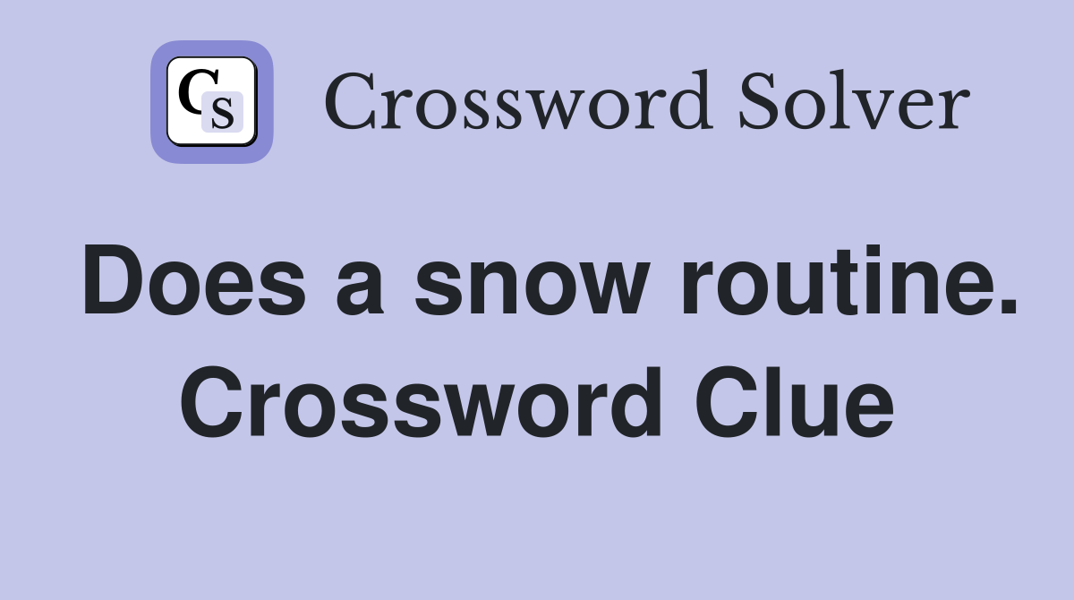 Does a snow routine. Crossword Clue