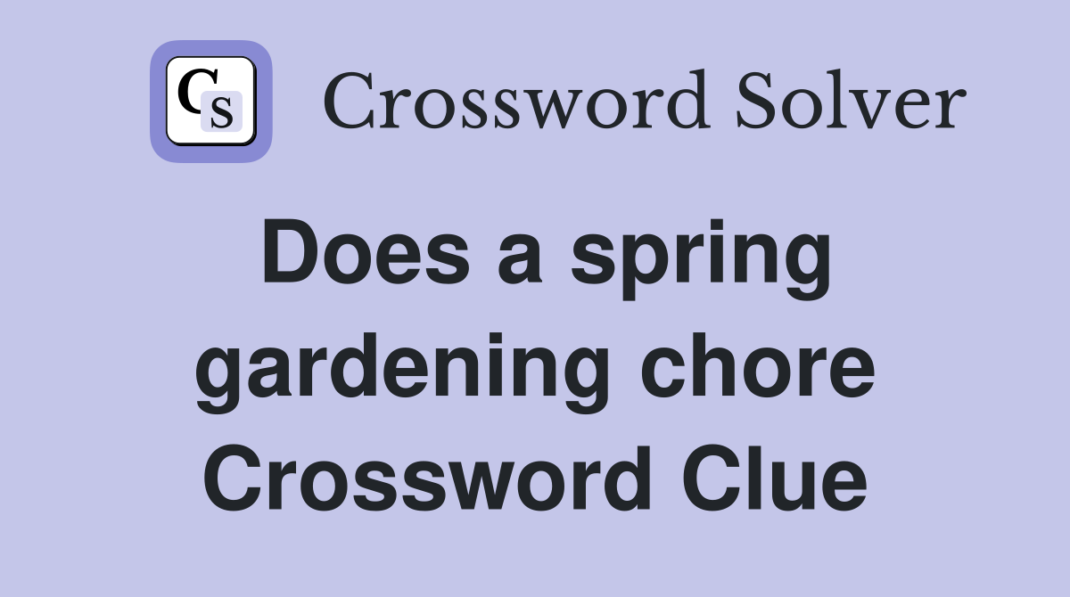 Does a spring gardening chore Crossword Clue