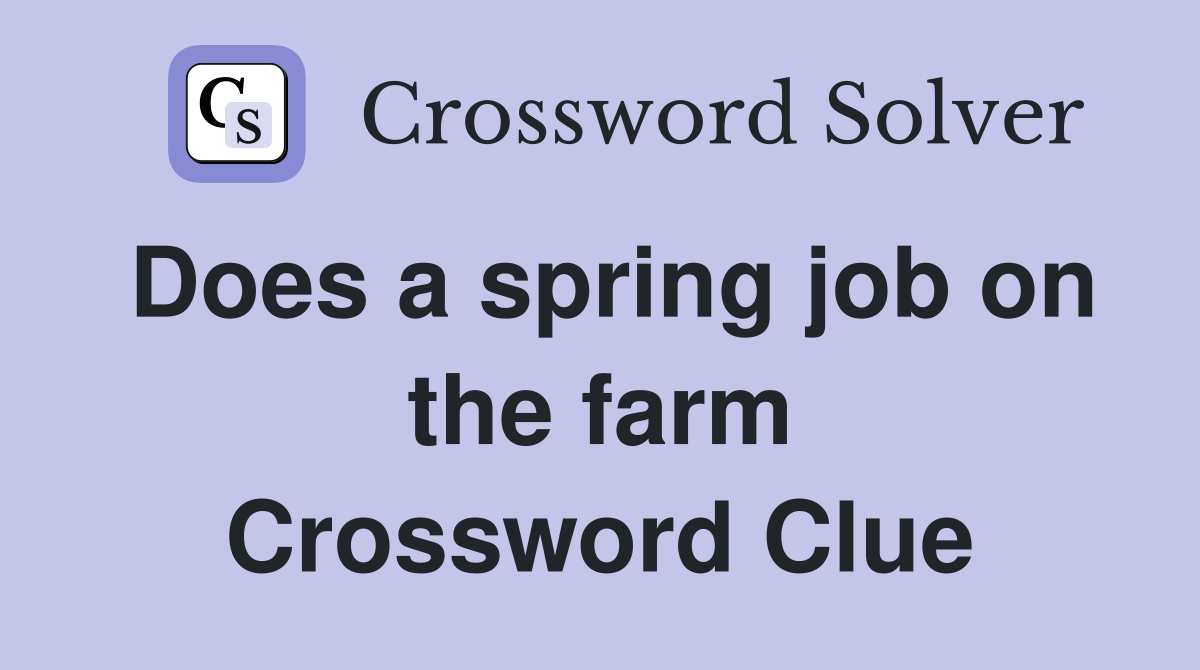 Does a spring job on the farm Crossword Clue