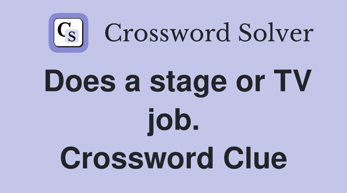 Does a stage or TV job. Crossword Clue