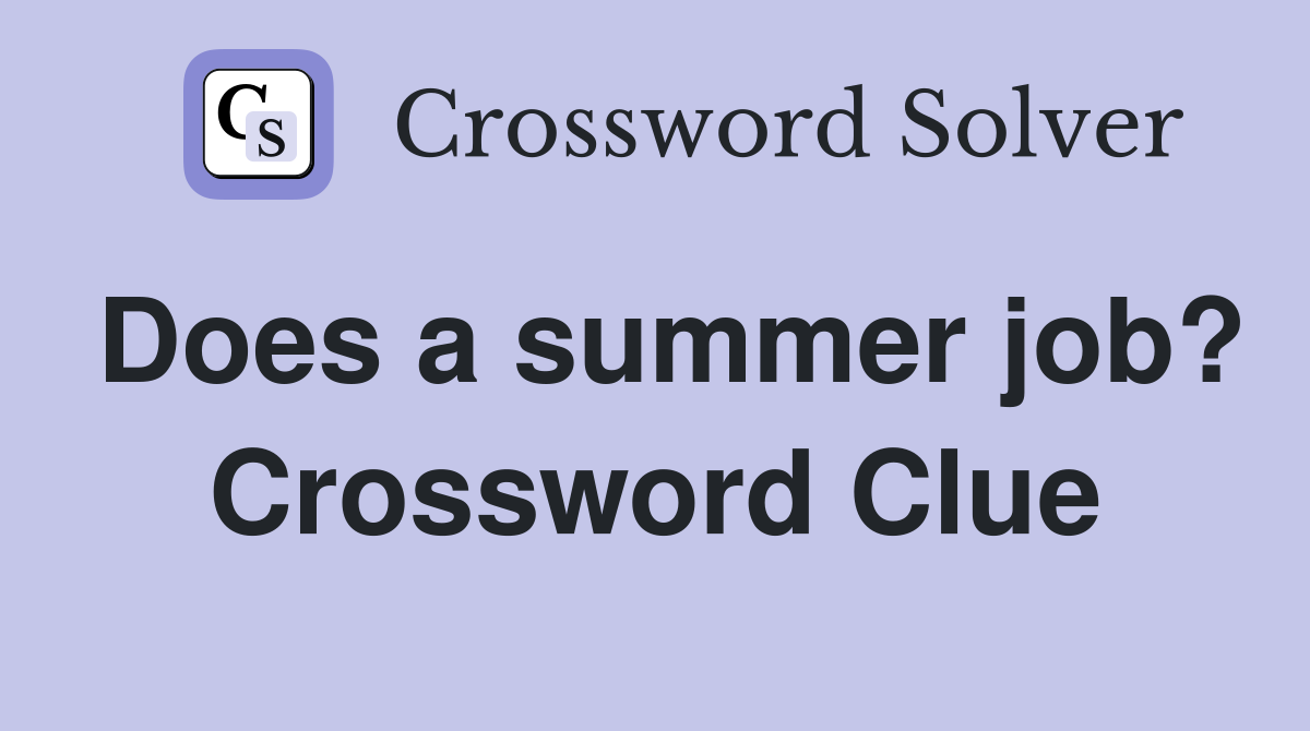 Does a summer job? Crossword Clue