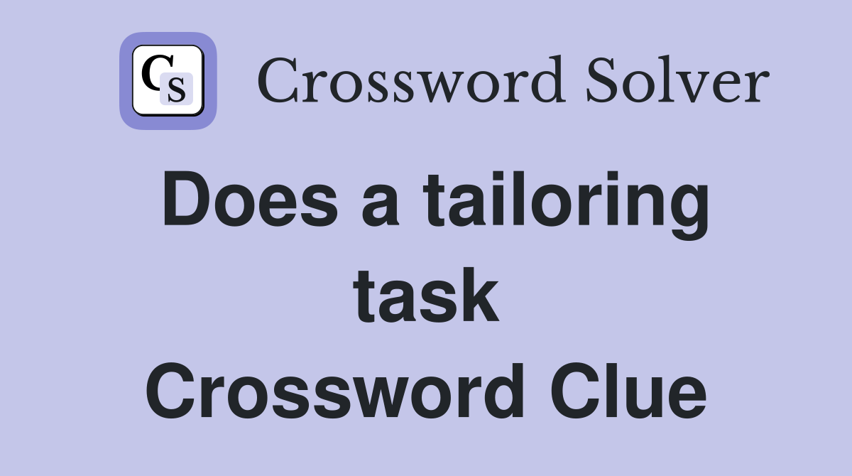 Does a tailoring task Crossword Clue