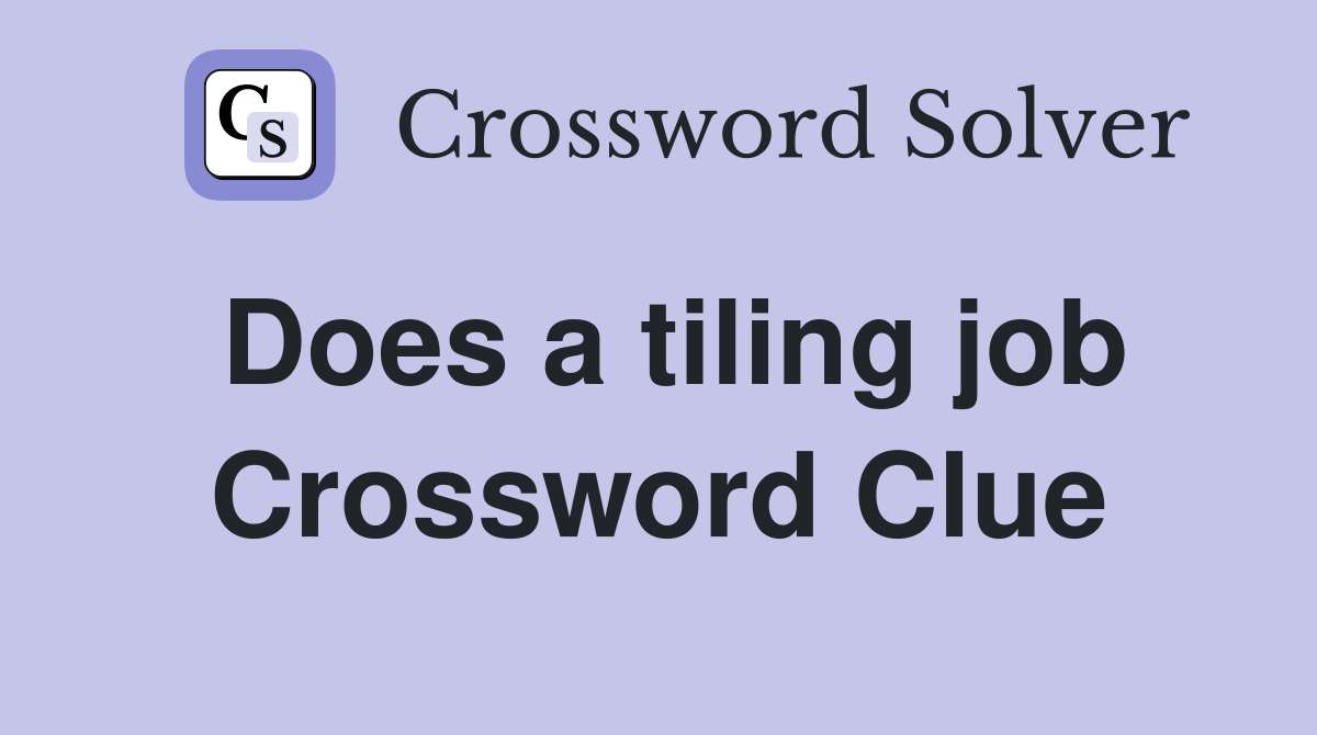 Does a tiling job Crossword Clue