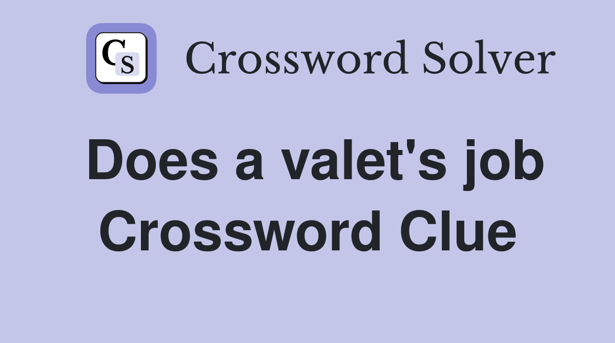 Does a valet's job Crossword Clue