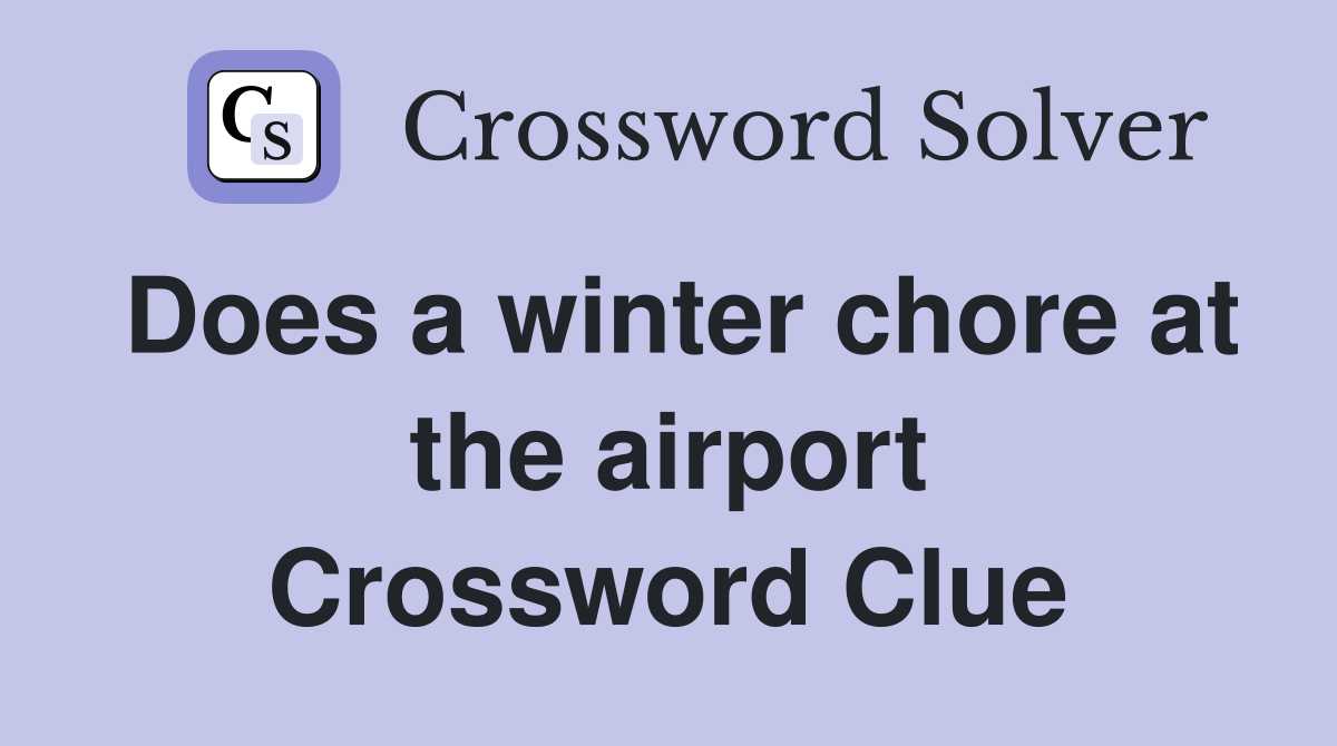 Does a winter chore at the airport Crossword Clue