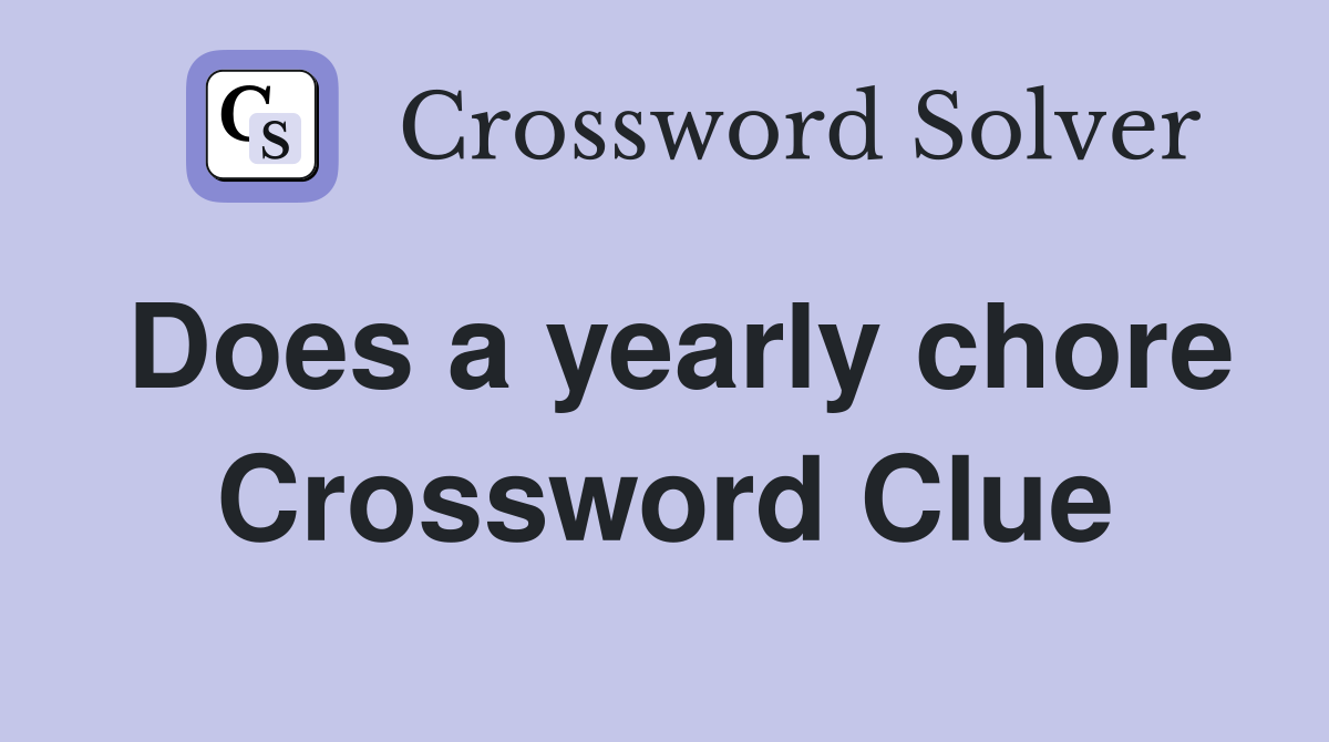 Does a yearly chore Crossword Clue