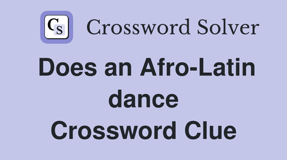 Does an Afro-Latin dance Crossword Clue