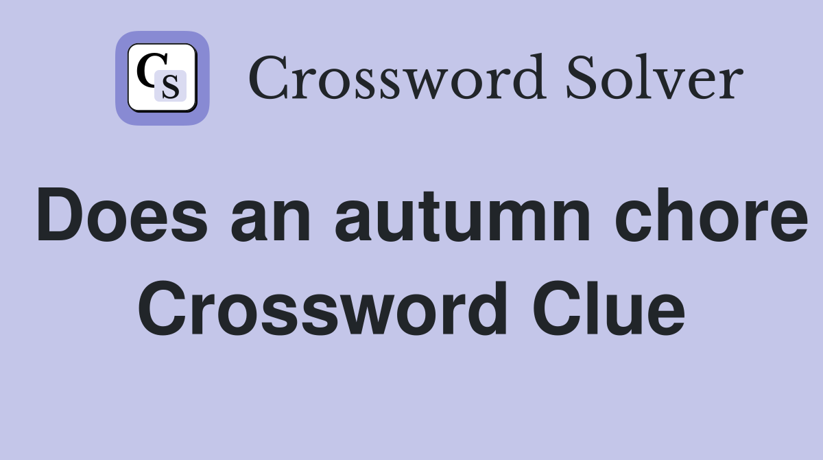 Does an autumn chore Crossword Clue