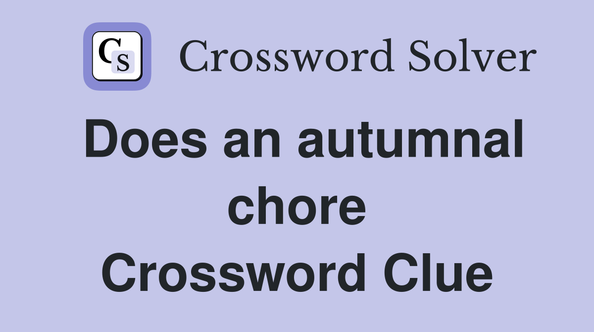 Does an autumnal chore Crossword Clue