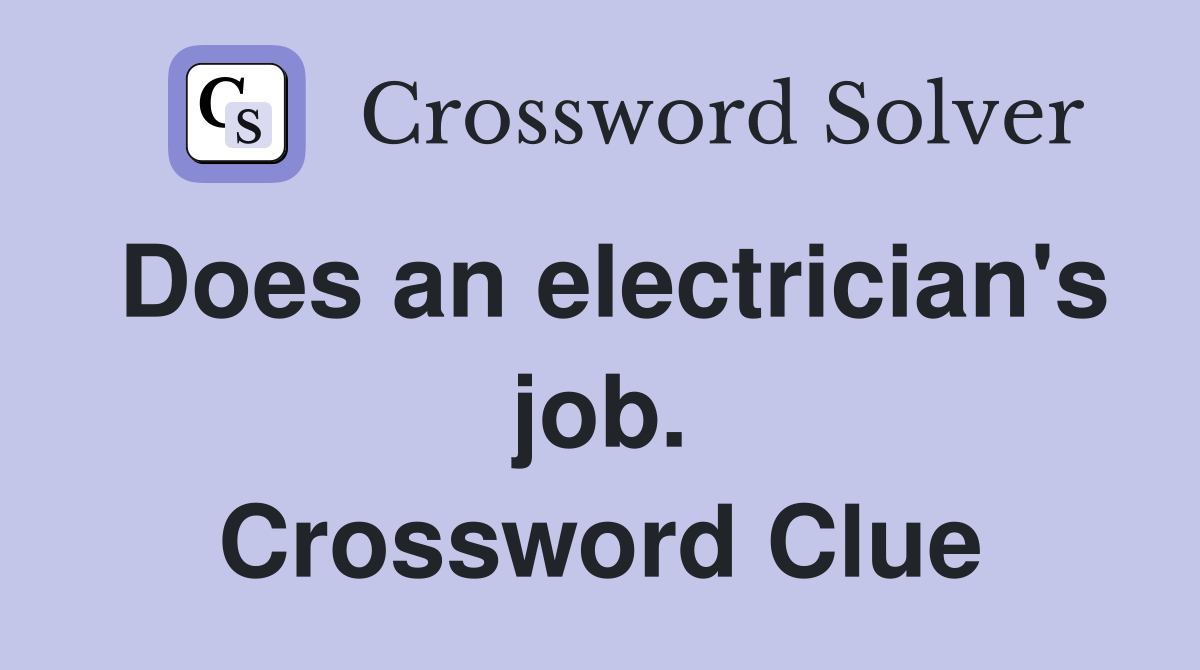 Does an electrician's job. Crossword Clue