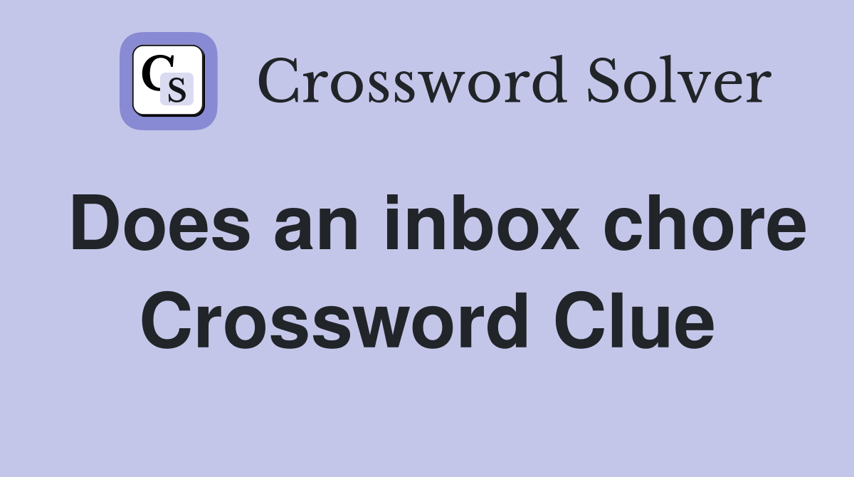 Does an inbox chore Crossword Clue