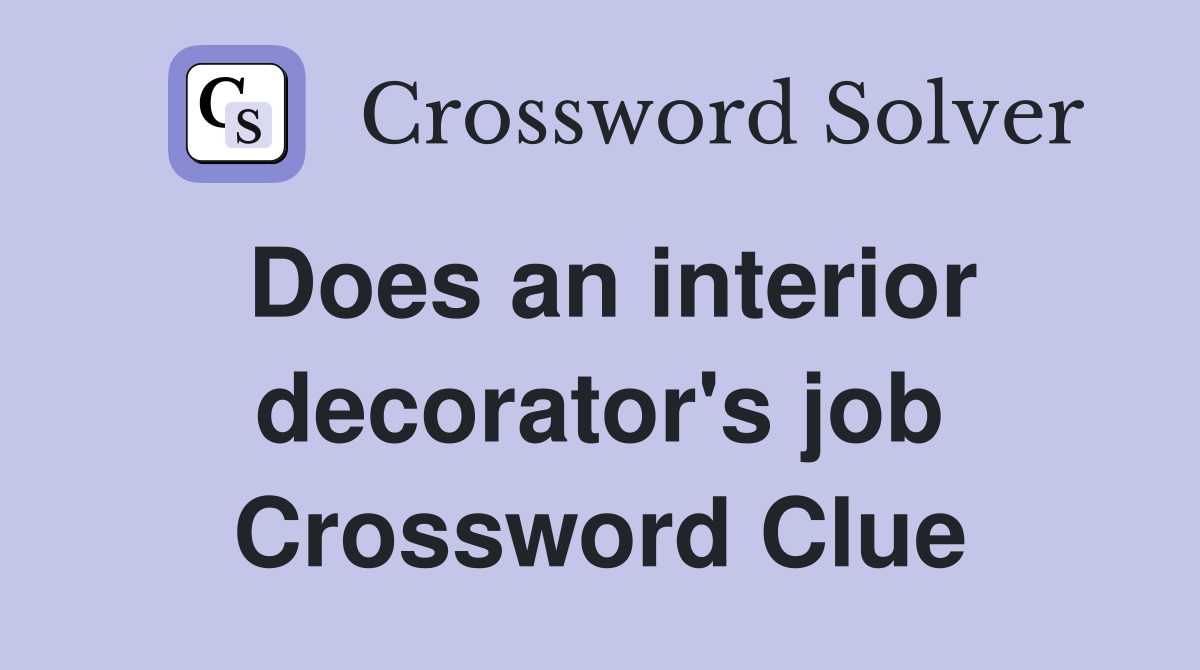 Does an interior decorator's job Crossword Clue