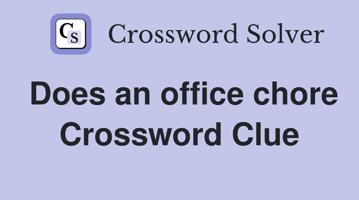Does an office chore Crossword Clue
