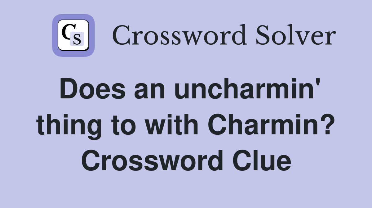 Does an uncharmin' thing to with Charmin? Crossword Clue