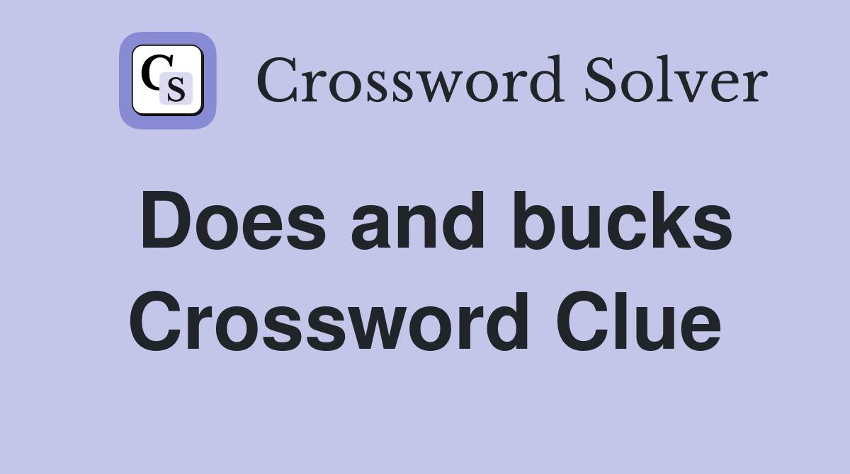 Does and bucks Crossword Clue