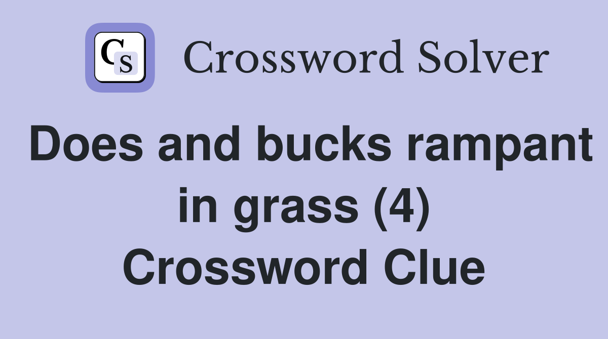 Does and bucks rampant in grass (4) Crossword Clue
