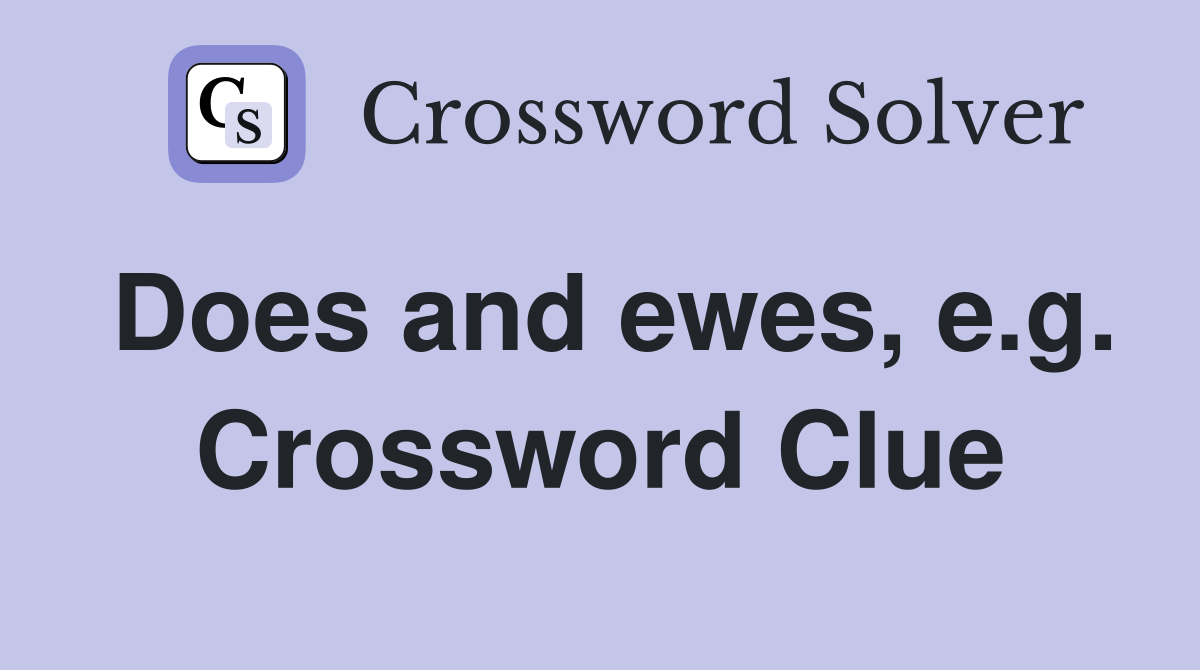 Does and ewes, e.g. Crossword Clue