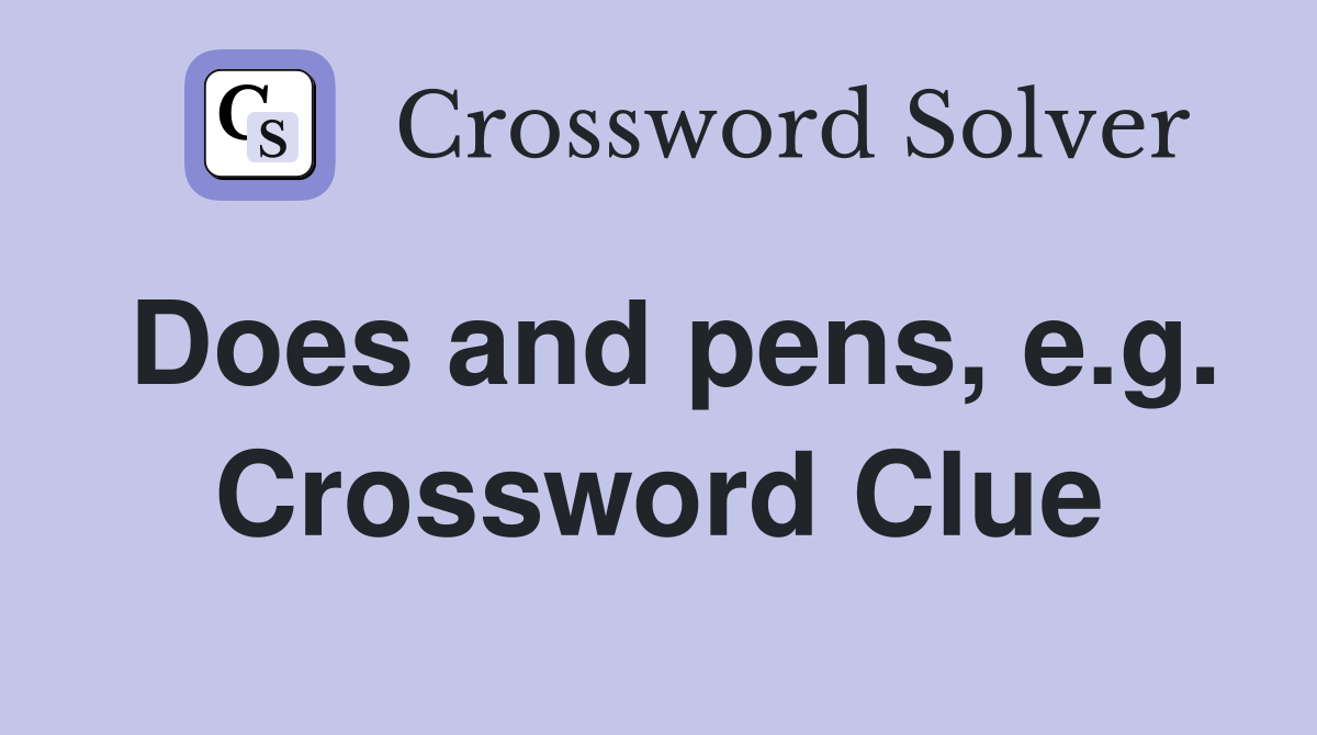Does and pens, e.g. Crossword Clue