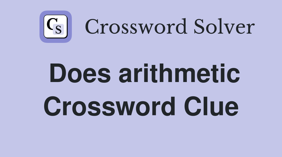 Does arithmetic Crossword Clue