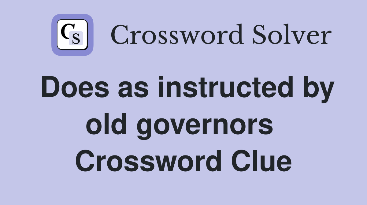 Does as instructed by old governors  Crossword Clue