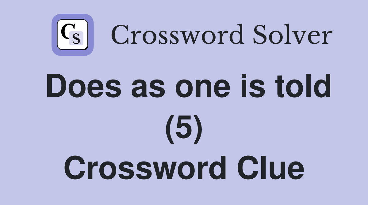 Does as one is told (5) Crossword Clue