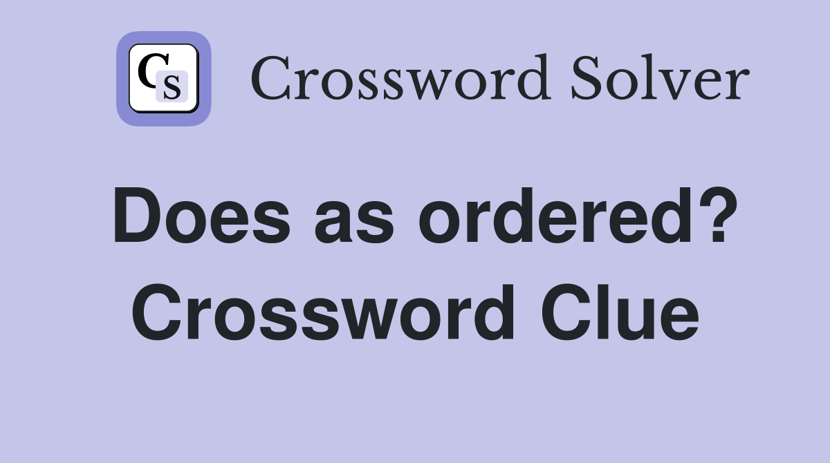 Does as ordered? Crossword Clue