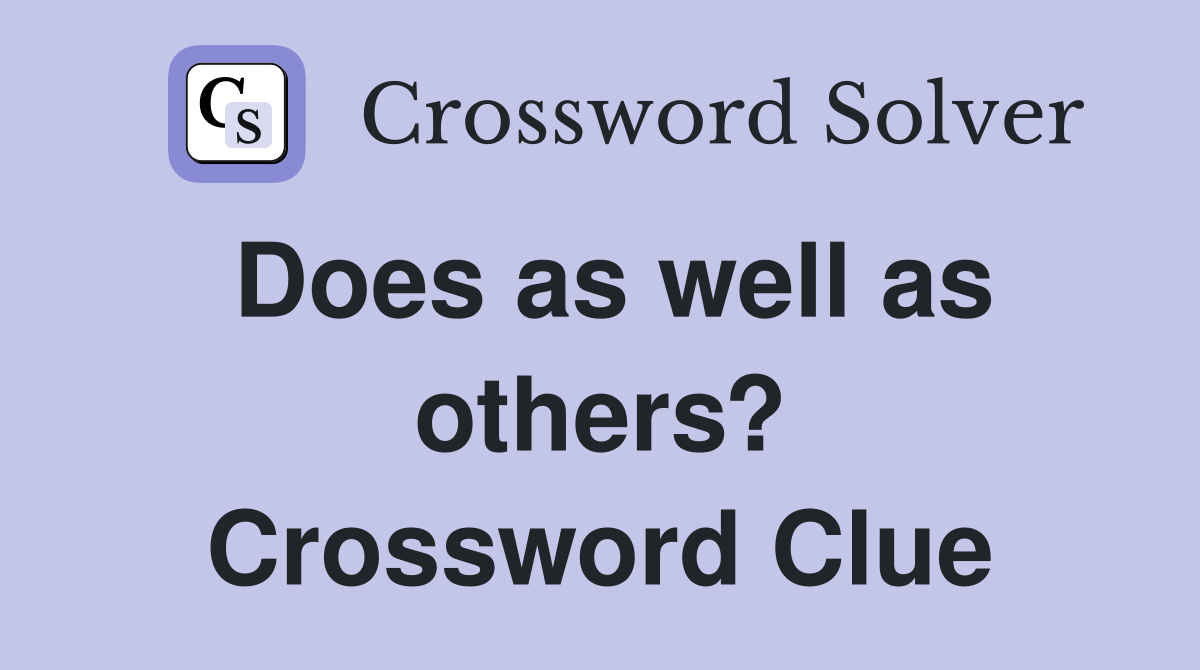Does as well as others? Crossword Clue