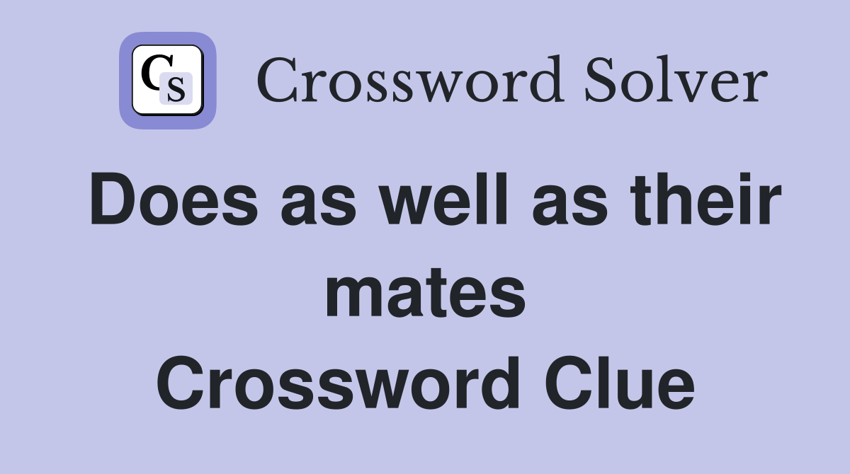 Does as well as their mates Crossword Clue