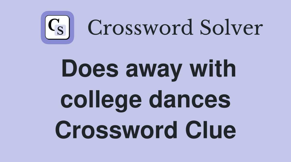 Does away with college dances Crossword Clue