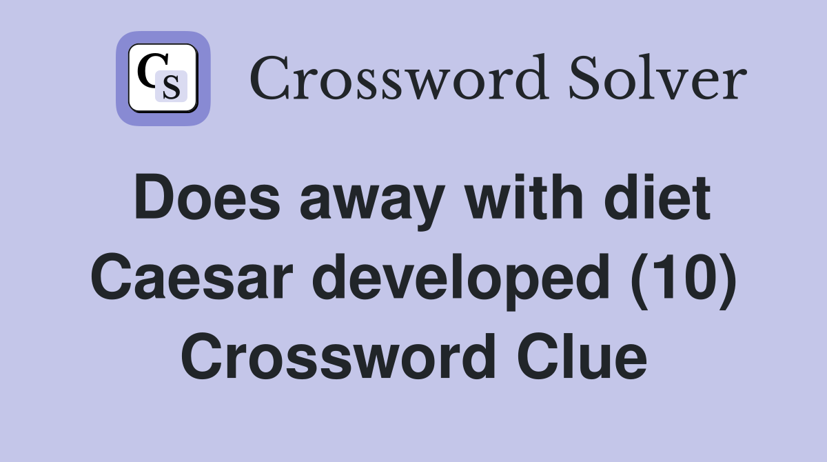 Does away with diet Caesar developed (10) Crossword Clue