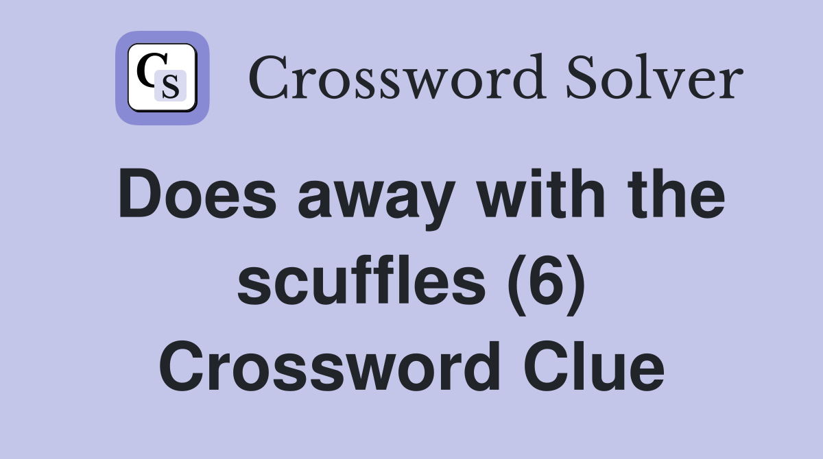 Does away with the scuffles (6) Crossword Clue
