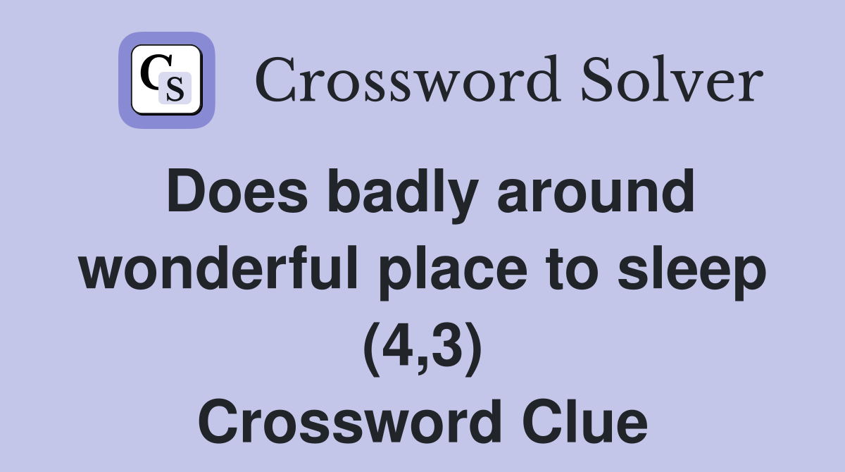 Does badly around wonderful place to sleep (4,3) Crossword Clue