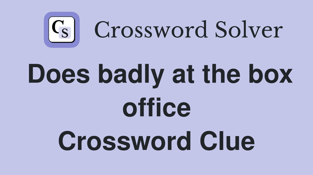 Does badly at the box office Crossword Clue