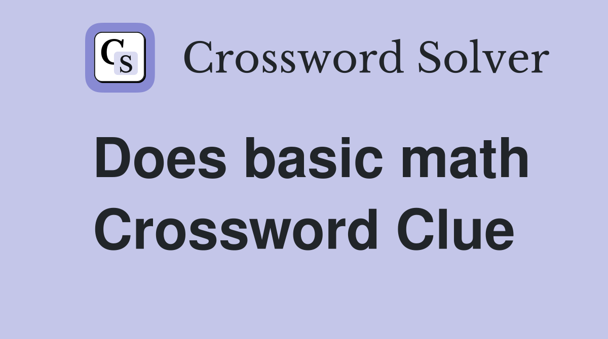 Does basic math Crossword Clue