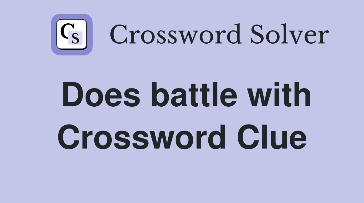 Does battle with Crossword Clue