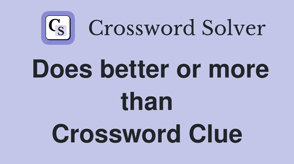 Does better or more than Crossword Clue