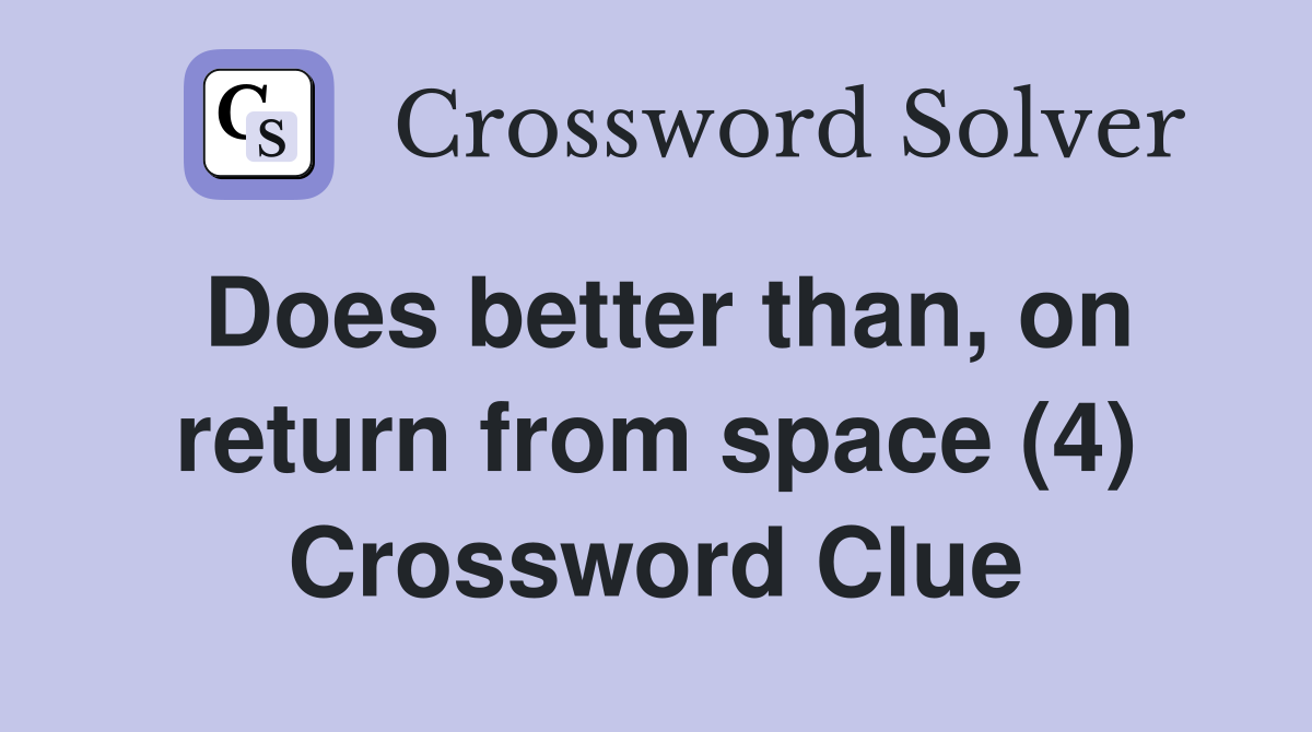 Does better than, on return from space (4) Crossword Clue