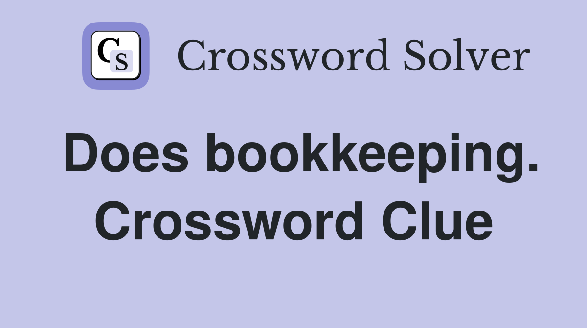Does bookkeeping. Crossword Clue