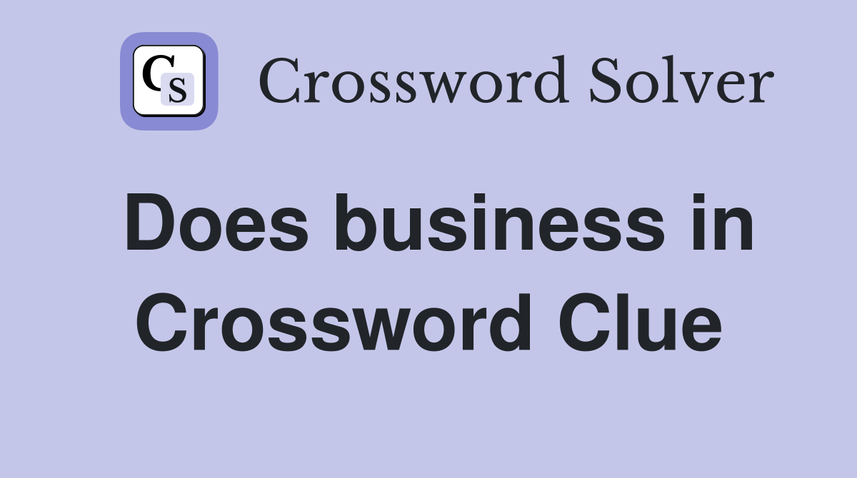 Does business in Crossword Clue