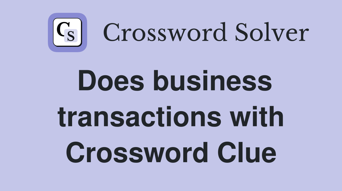 Does business transactions with Crossword Clue