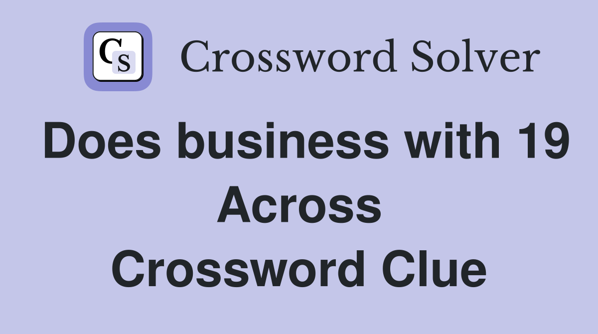 Does business with 19 Across Crossword Clue