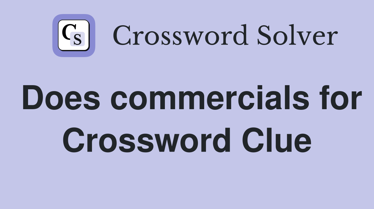 Does commercials for Crossword Clue