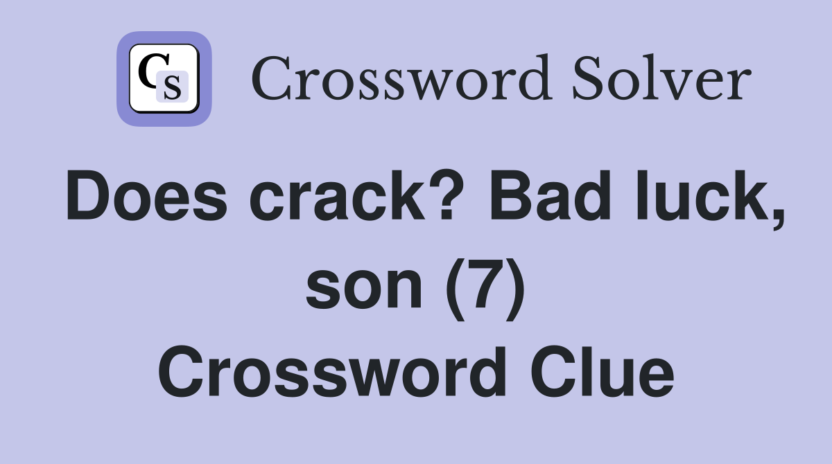Does crack? Bad luck, son (7) Crossword Clue