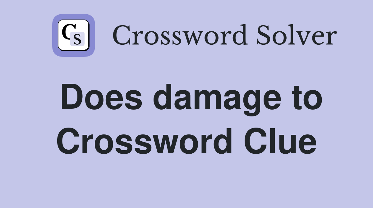 Does damage to Crossword Clue