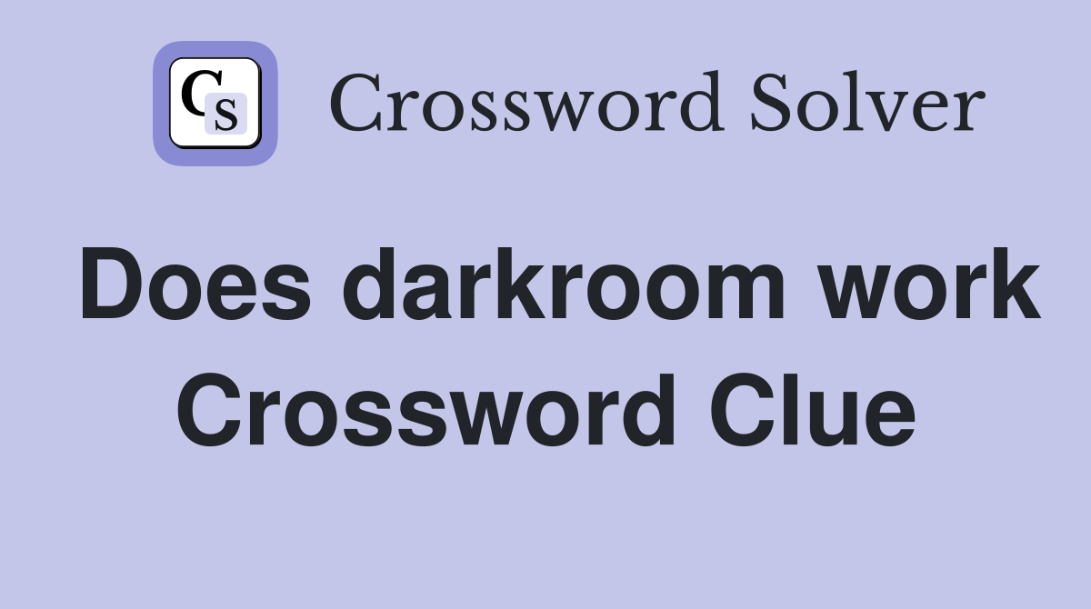 Does darkroom work Crossword Clue