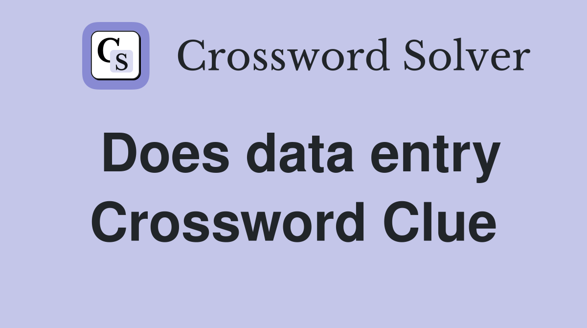 Does data entry Crossword Clue