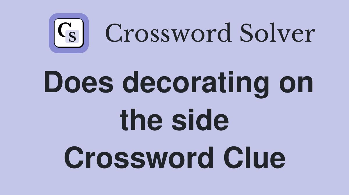 Does decorating on the side Crossword Clue