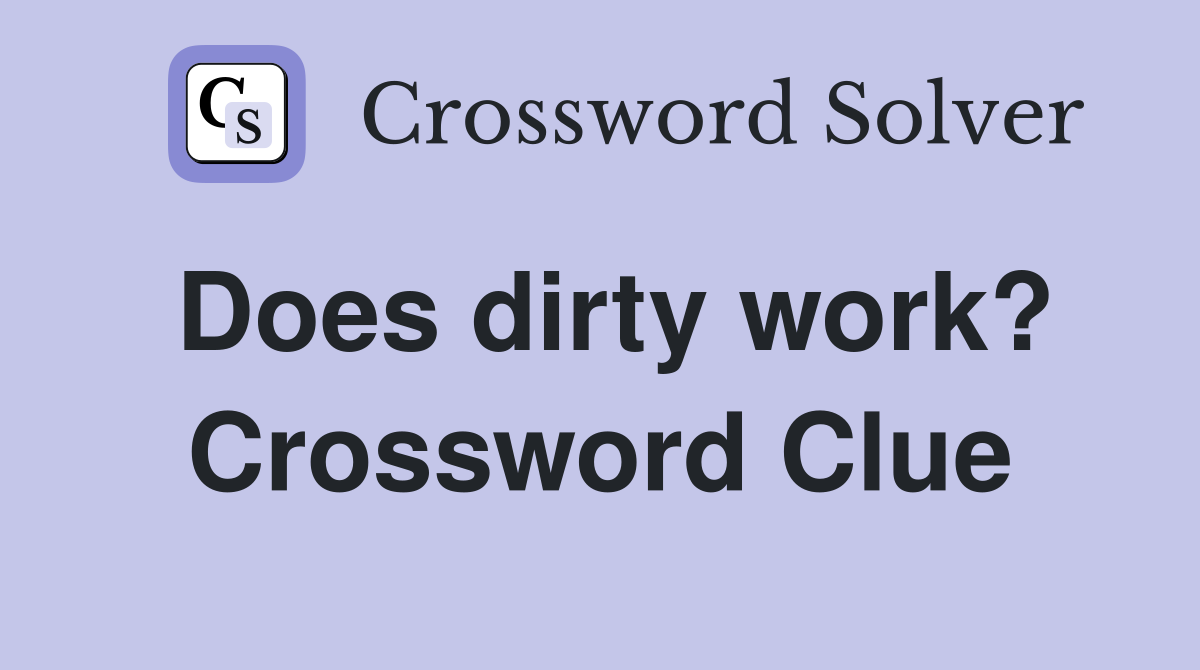 Does dirty work? Crossword Clue