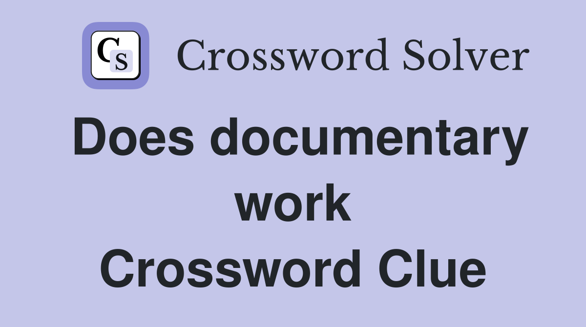 Does documentary work Crossword Clue